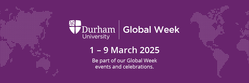 Durham Global Week 2025 Call for events - Durham University